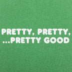 Pretty Pretty Pretty Good Sarcastic Catchphrase