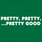 Pretty Pretty Pretty Good Sarcastic Catchphrase