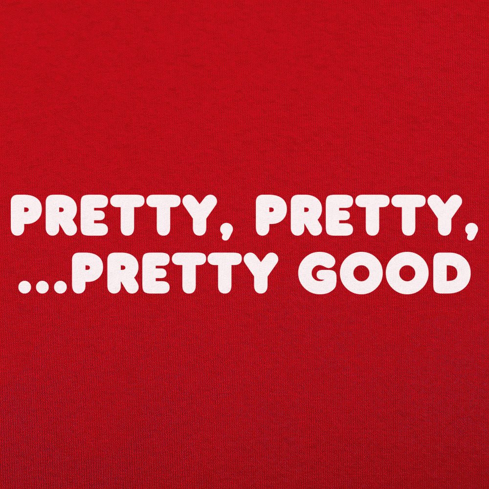 Pretty Pretty Pretty Good Sarcastic Catchphrase