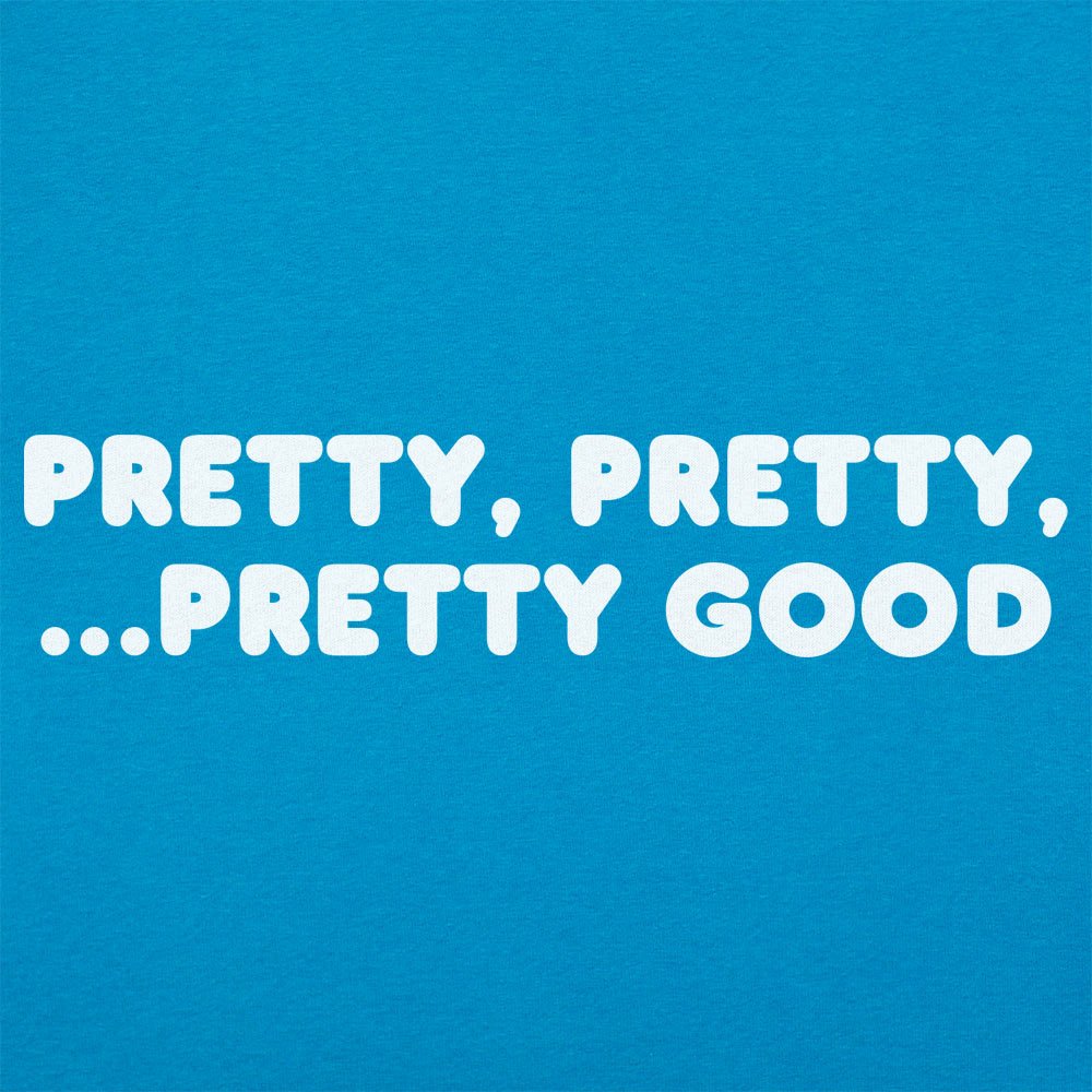 Pretty Pretty Pretty Good Sarcastic Catchphrase
