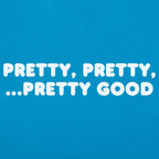 Pretty Pretty Pretty Good Sarcastic Catchphrase