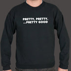 Pretty Pretty Pretty Good Sarcastic Catchphrase