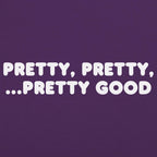 Pretty Pretty Pretty Good Sarcastic Catchphrase
