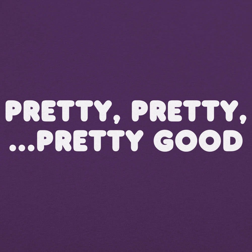 Pretty Pretty Pretty Good Sarcastic Catchphrase