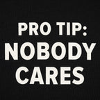 Pro Tip: Nobody Cares Sarcastic Quote