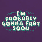 I'm Probably Gonna Fart Soon