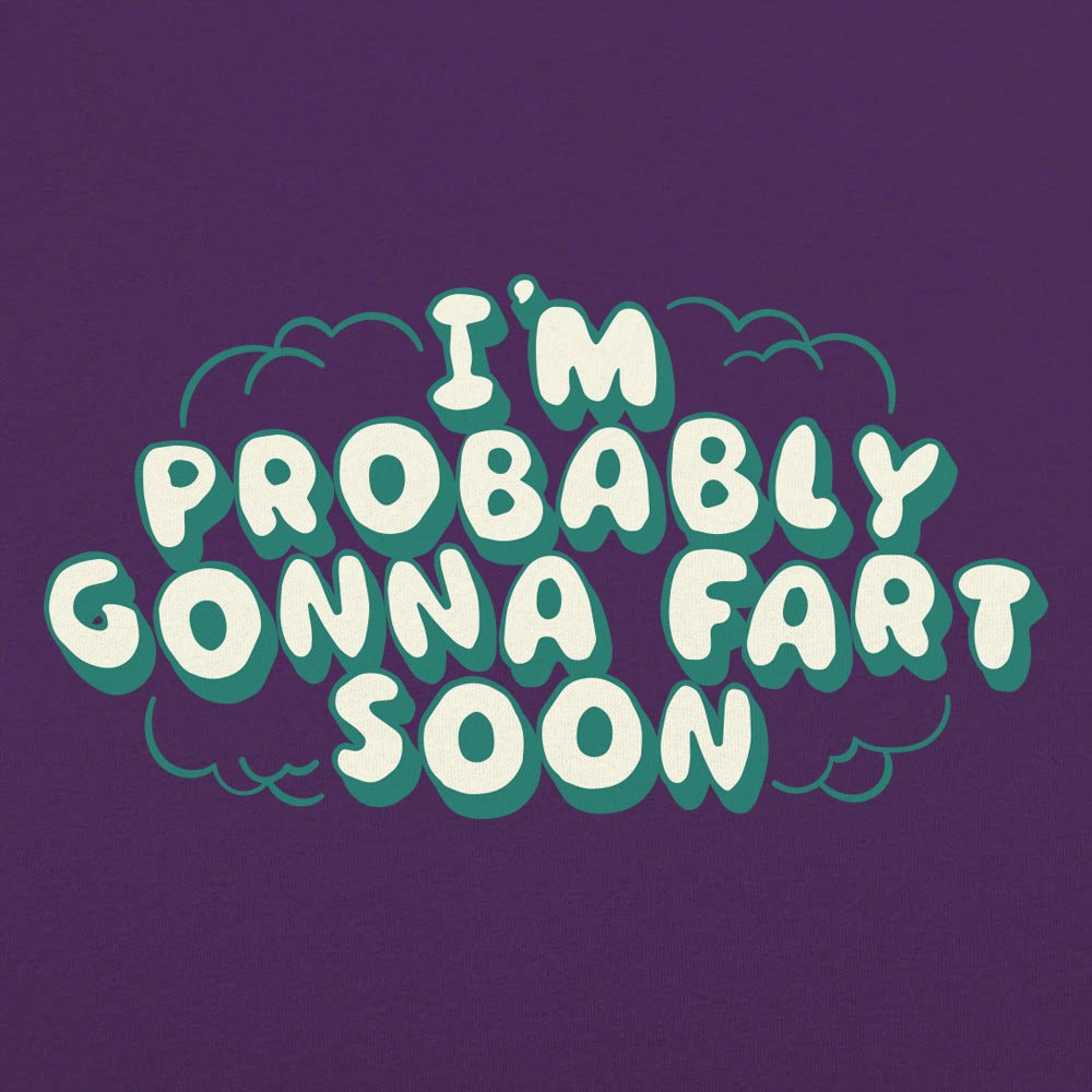 I'm Probably Gonna Fart Soon