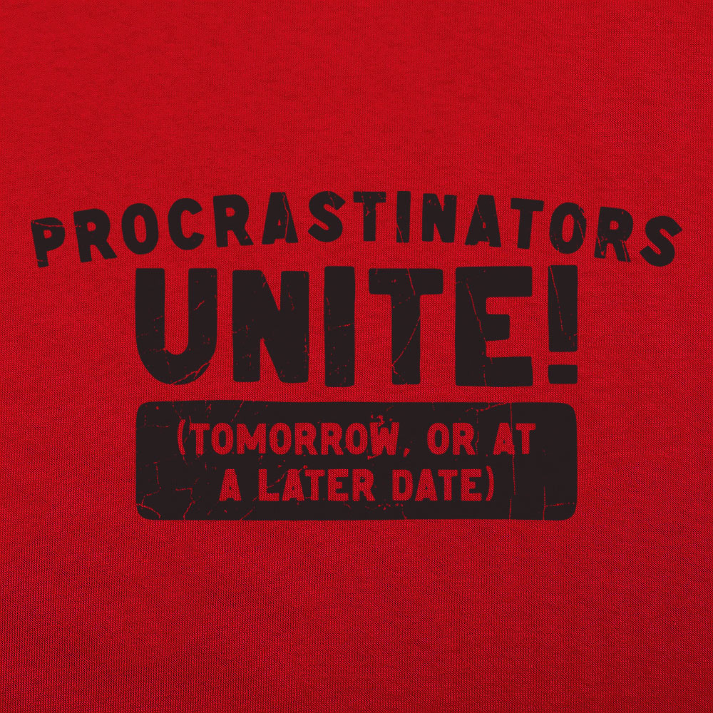 Procrastinators Unite Tomorrow or at a Later Date