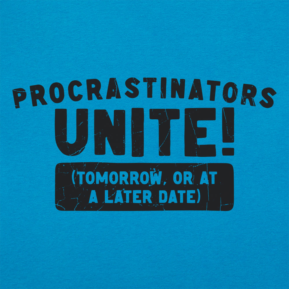 Procrastinators Unite Tomorrow or at a Later Date
