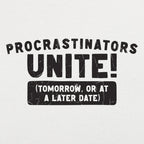 Procrastinators Unite Tomorrow or at a Later Date
