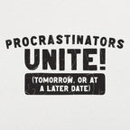 Procrastinators Unite Tomorrow or at a Later Date