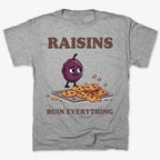 Raisins Ruined Everything T-Shirt
