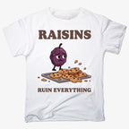 Raisins Ruined Everything T-Shirt