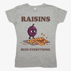 Raisins Ruined Everything T-Shirt