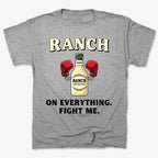 Ranch On Everything Fight Me T-Shirt