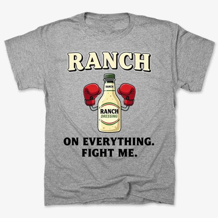 Ranch On Everything Fight Me T-Shirt