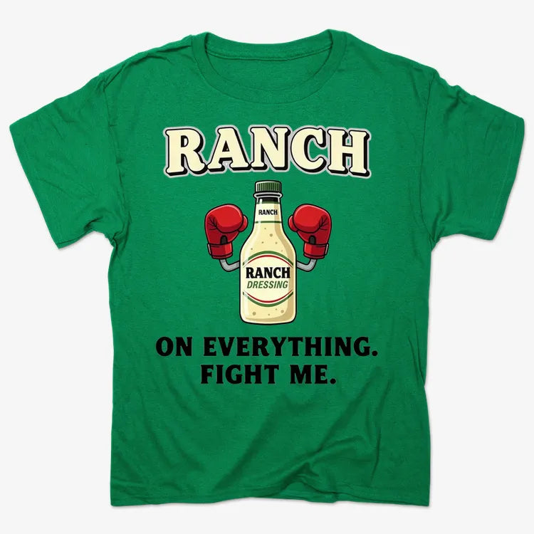 Ranch On Everything Fight Me T-Shirt