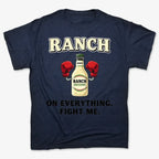 Ranch On Everything Fight Me T-Shirt