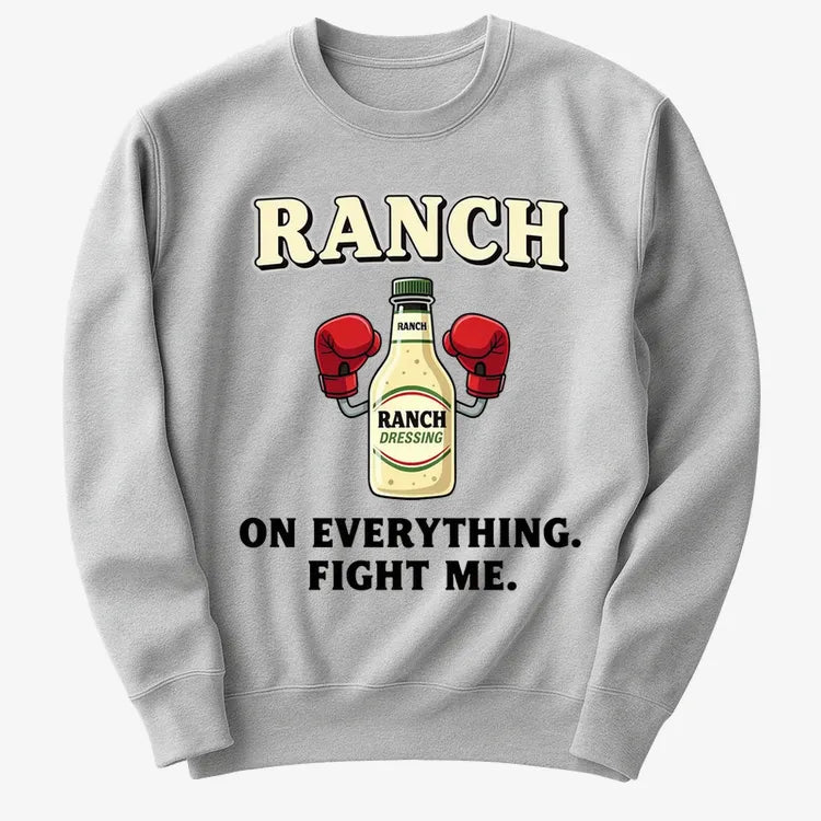 Ranch On Everything Fight Me T-Shirt
