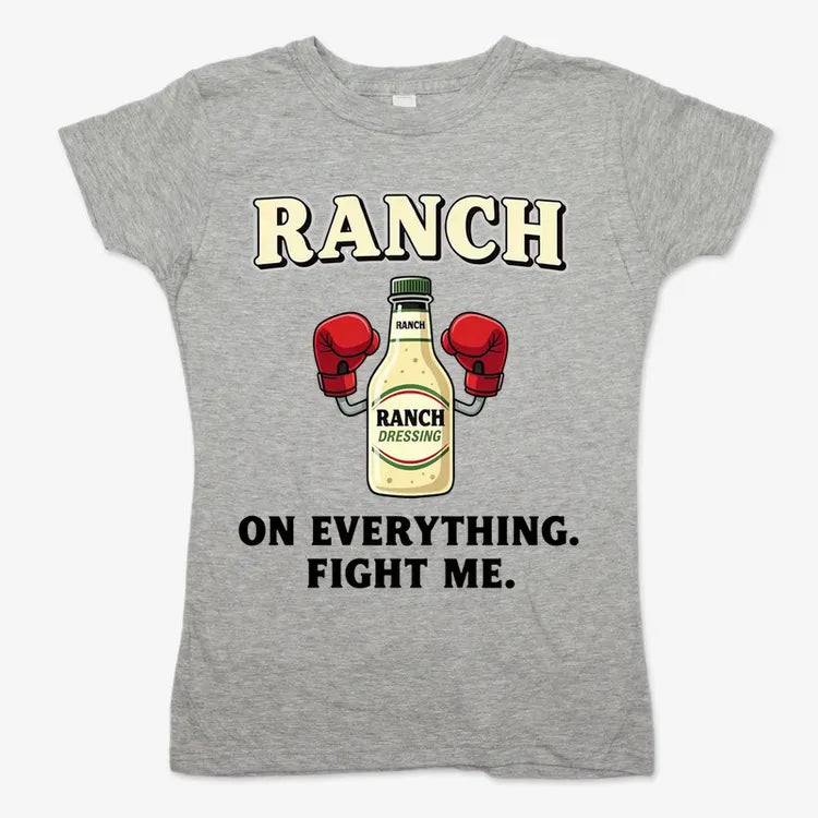 Ranch On Everything Fight Me T-Shirt