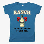 Ranch On Everything Fight Me T-Shirt