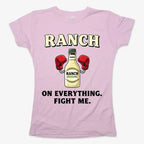 Ranch On Everything Fight Me T-Shirt