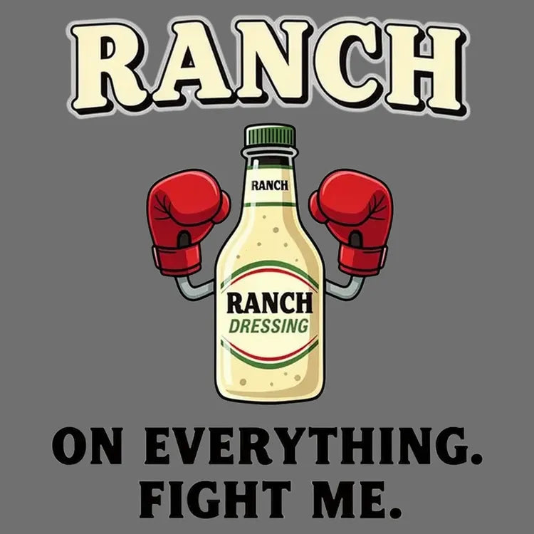 Ranch On Everything Fight Me T-Shirt