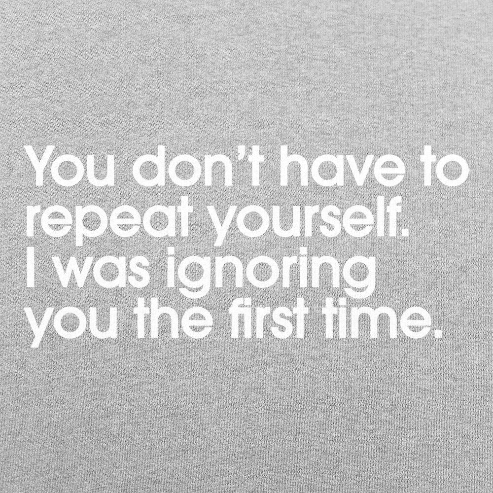 Repeat Yourself Sarcastic I Was Ignoring You Quote