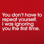 Repeat Yourself Sarcastic I Was Ignoring You Quote
