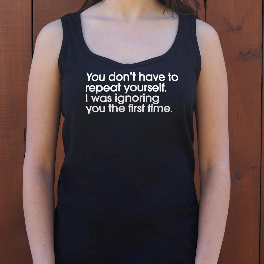Repeat Yourself Sarcastic I Was Ignoring You Quote