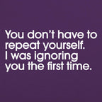Repeat Yourself Sarcastic I Was Ignoring You Quote