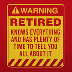 Retired Warning - Funny Retirement Warning Sign