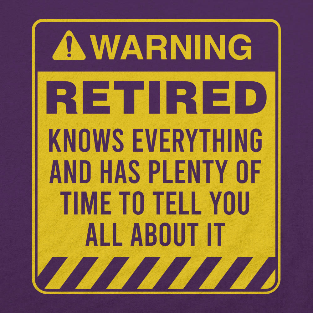 Retired Warning - Funny Retirement Warning Sign