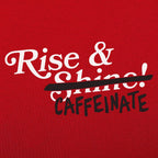 Rise and Caffeinate Coffee Quote