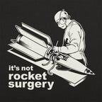 It's Not Rocket Surgery Surgeon Operating on a Rocket