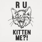 R U Kitten Me Wild Eyed Hissing Cat Face Pun