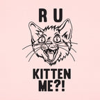 R U Kitten Me Wild Eyed Hissing Cat Face Pun