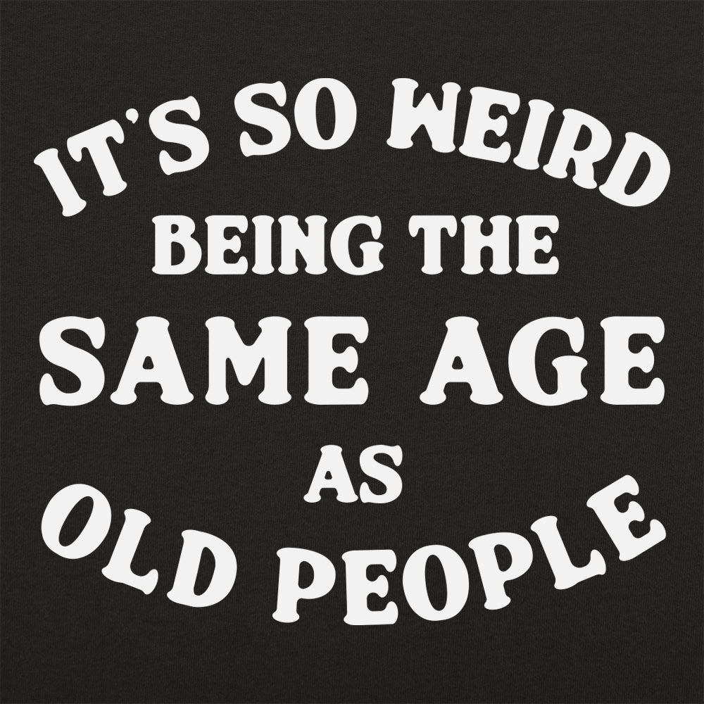 It's So Weird Being the Same Age as Old People