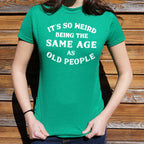 It's So Weird Being the Same Age as Old People