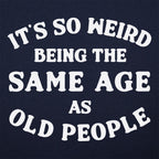 It's So Weird Being the Same Age as Old People