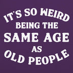 It's So Weird Being the Same Age as Old People