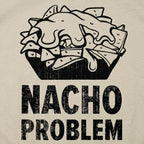Nacho Problem Cheesy Nachos Pun