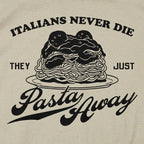 Italians Never Die They Just Pasta Away