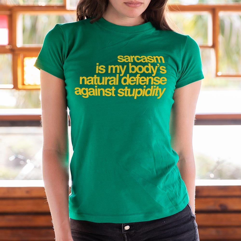 Sarcasm Is My Body's Natural Defense Against Stupidity