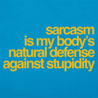 Sarcasm Is My Body's Natural Defense Against Stupidity