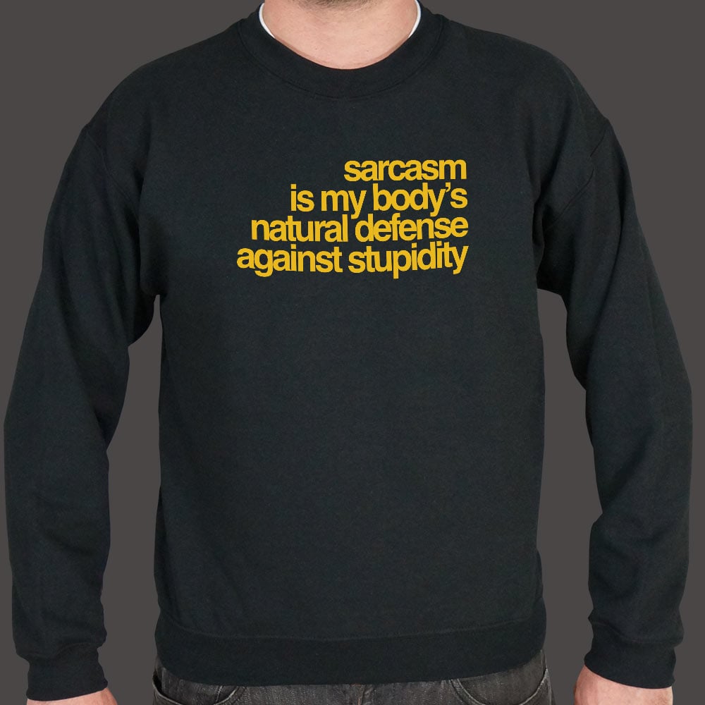 Sarcasm Is My Body's Natural Defense Against Stupidity