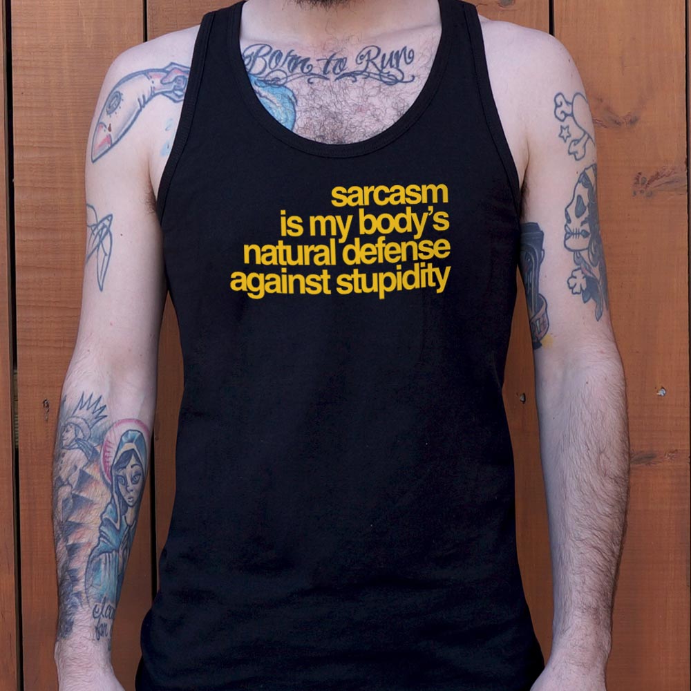 Sarcasm Is My Body's Natural Defense Against Stupidity