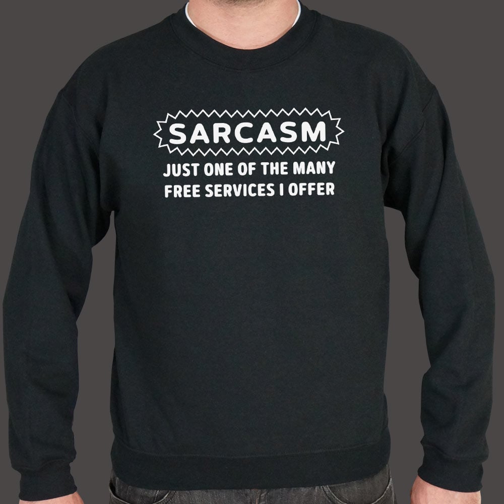 Sarcasm Just One of the Many Free Services I Offer