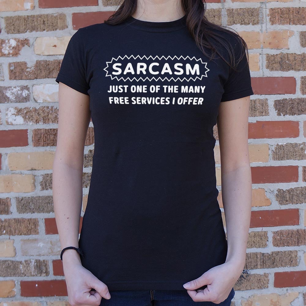 Sarcasm Just One of the Many Free Services I Offer