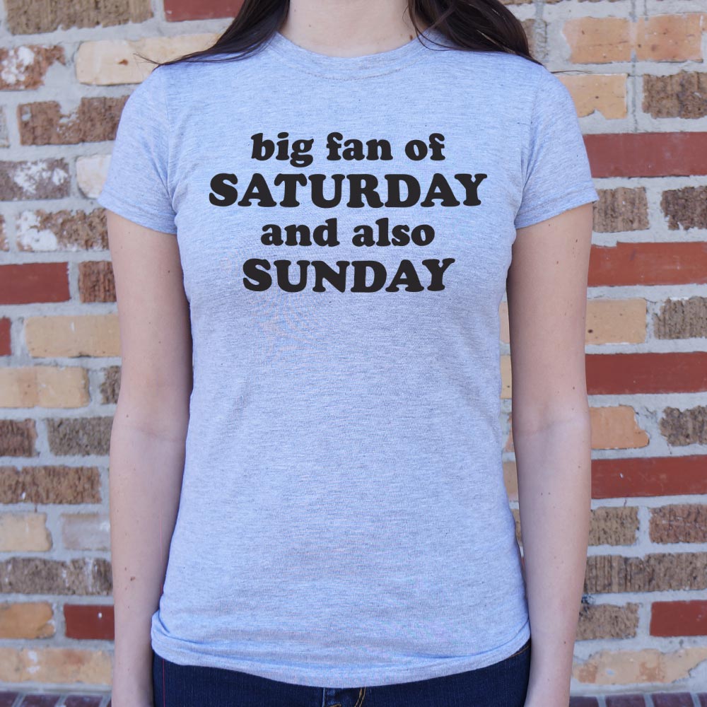 Big Fan of Saturday and Also Sunday Weekend Quote